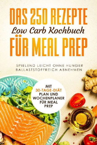 Buchcover und Innenansicht für das Buch: Das 250 Rezepte Low Carb Kochbuch für Meal Prep