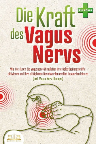 Buchcover und Innenansicht für das Buch: Die Kraft des Vagus Nervs: Wie Sie durch die Vagusnerv-Stimulation Ihre Selbstheilungskräfte aktivieren und Ihre alltäglichen Beschwerden endlich loswerden können (inkl. Vagus Nerv Übungen)