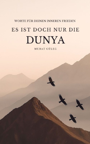 Buchcover und Innenansicht für das Buch: Es ist doch nur die Dunya: Worte für deinen inneren Frieden