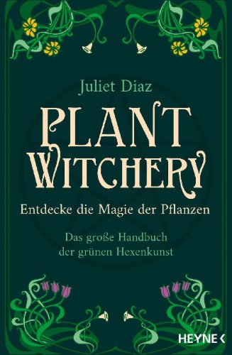 Buchcover und Innenansicht für das Buch: Plant Witchery. Discover the Sacred Language, Wisdom, and Magic of 200 Plants