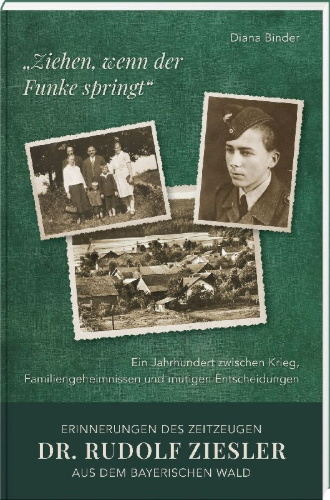 Buchcover und Innenansicht für das Buch: "Ziehen, wenn der Funke springt": Erinnerungen des Zeitzeugen Dr. Rudolf Ziesler aus dem Bayerischen Wald