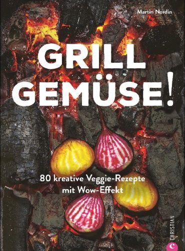 Buchcover und Innenansicht für das Buch: Kochbuch: Grill Gemüse - 80 vegetarische und kreative Rezepte vom Grillprofi, die kein Fleisch vermissen lassen.