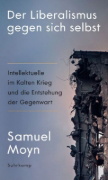 Buchcover und Innenansicht für das Buch: Liberalism Against Itself. Cold War Intellectuals and the Making of Our Times