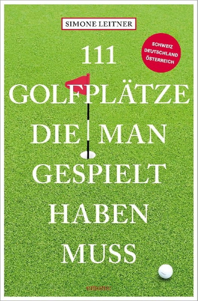Buchcover und Innenansicht für das Buch: 111 Golfplätze, die man gespielt haben muss