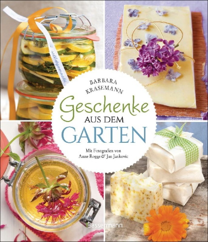 Buchcover und Innenansicht für das Buch: Geschenke aus dem Garten. 54 Rezepte. Saisonal, nachhaltig, natürlich