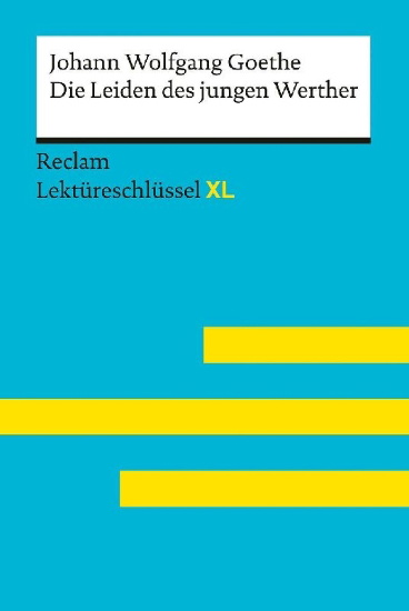 Buchcover und Innenansicht für das Buch: Die Leiden des jungen Werther von Johann Wolfgang Goethe: Lektüreschlüssel mit Inhaltsangabe, Interpretation, Prüfungsaufgaben mit Lösungen, Lernglossar. (Reclam Lektüreschlüssel XL)