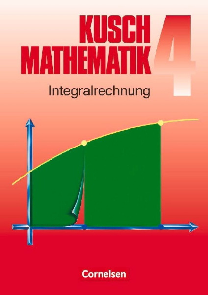 Buchcover und Innenansicht für das Buch: Kusch. Mathematik 4. Integralrechnung