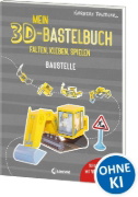 Buchcover und Innenansicht für das Buch: Mein 3D-Bastelbuch - Falten, kleben, spielen - Baustelle