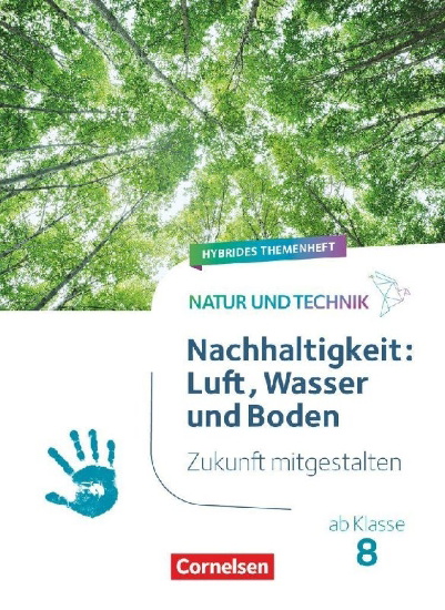 Buchcover und Innenansicht für das Buch: Natur und Technik ab Klasse 8 - Zukunft mitgestalten - Nachhaltigkeit: Luft, Wasser und Boden - Hybrides Themenheft