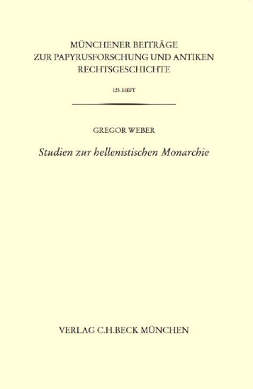 Buchcover und Innenansicht für das Buch: Münchener Beiträge zur Papyrusforschung Heft 123:  Studien zur hellenistischen Monarchie