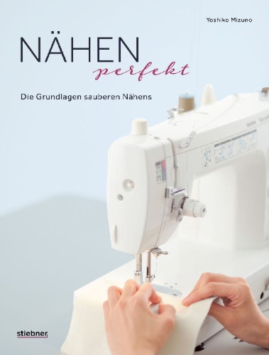 Buchcover und Innenansicht für das Buch: Nähen Perfekt. Die Grundlagen sauberen Nähens.