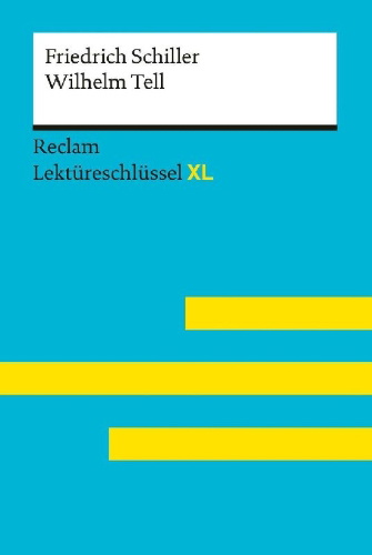 Buchcover und Innenansicht für das Buch: Wilhelm Tell von Friedrich Schiller: Lektüreschlüssel mit Inhaltsangabe, Interpretation, Prüfungsaufgaben mit Lösungen, Lernglossar. (Reclam Lektüreschlüssel XL)