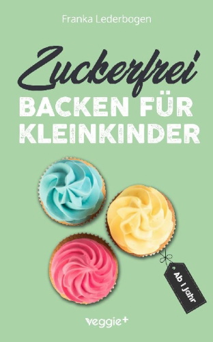 Buchcover und Innenansicht für das Buch: Zuckerfrei backen für Kleinkinder ab 1 Jahr