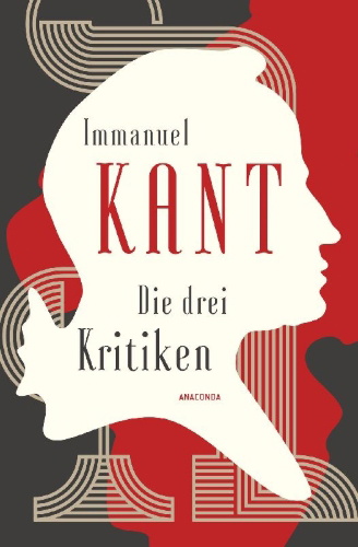 Buchcover und Innenansicht für das Buch: Die drei Kritiken - Kritik der reinen Vernunft. Kritik der praktischen Vernunft. Kritik der Urteilskraft