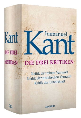 Buchcover und Innenansicht für das Buch: Die drei Kritiken - Kritik der reinen Vernunft. Kritik der praktischen Vernunft. Kritik der Urteilskraft