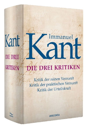 Buchcover und Innenansicht für das Buch: Die drei Kritiken - Kritik der reinen Vernunft. Kritik der praktischen Vernunft. Kritik der Urteilskraft